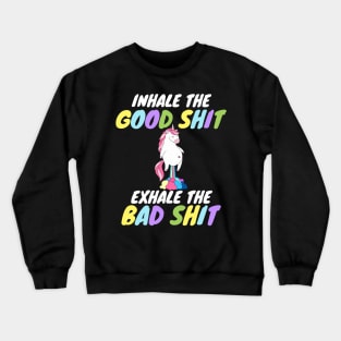 Inhale the Good Shit Exhale the Bad shit Crewneck Sweatshirt